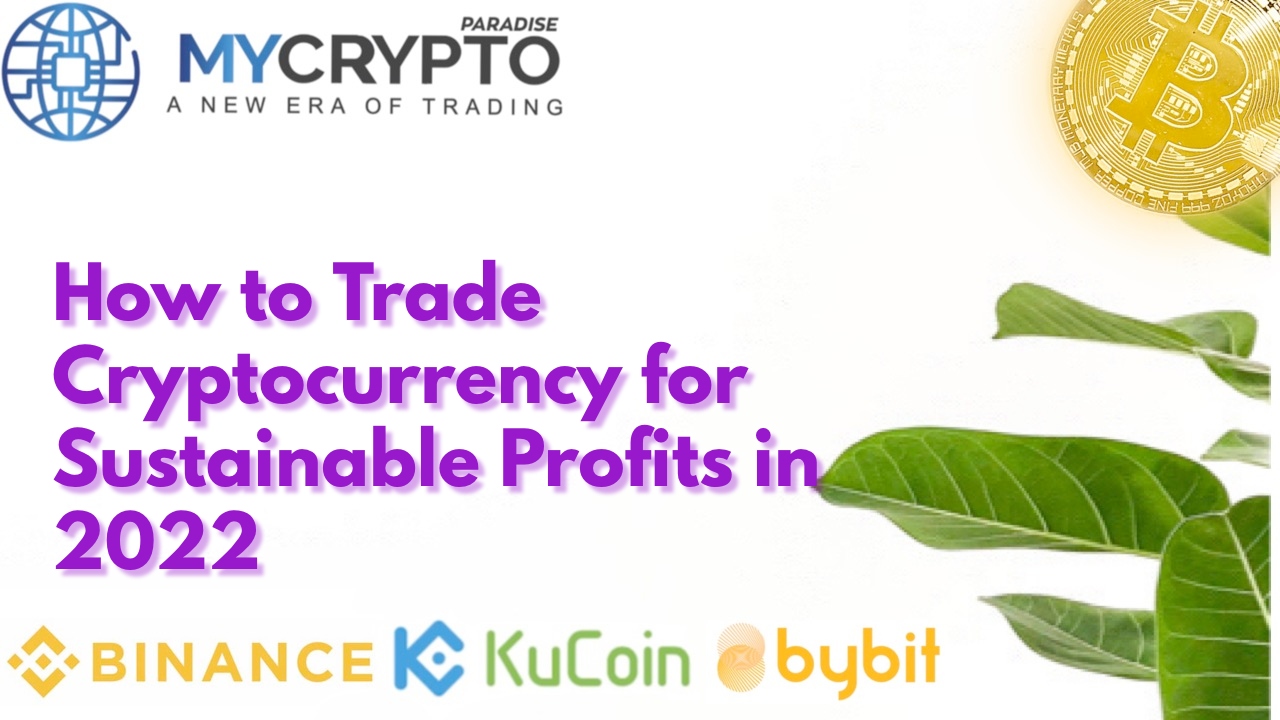 How to Trade Cryptocurrency for Sustainable Profits in 2022