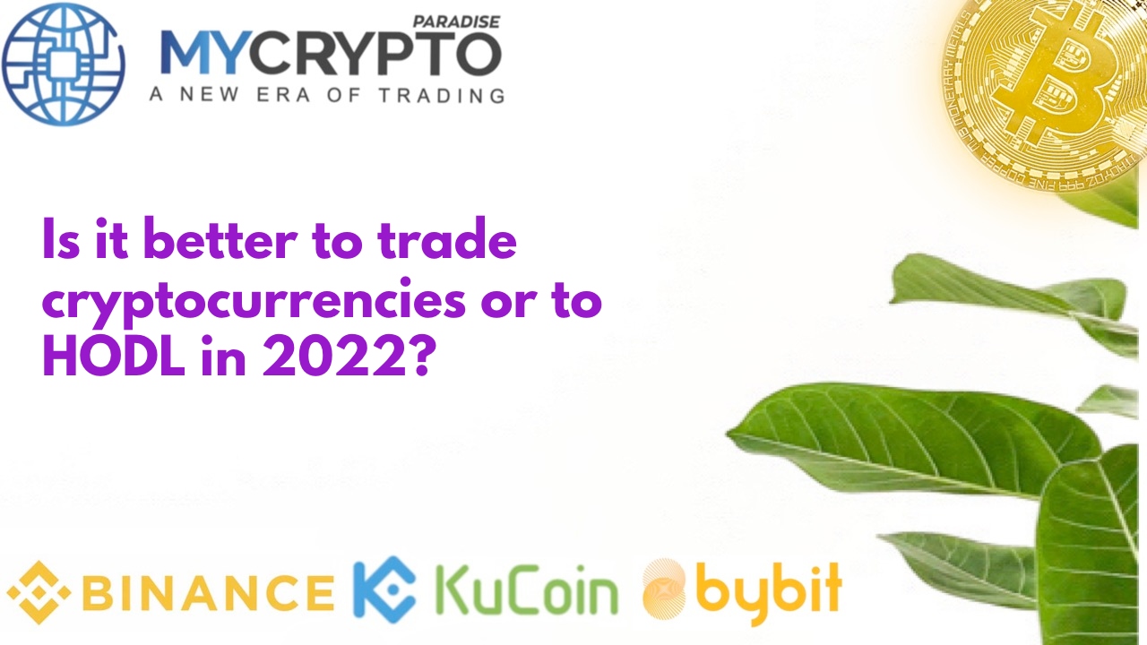 Is it better to trade cryptocurrencies or to HODL in 2022?