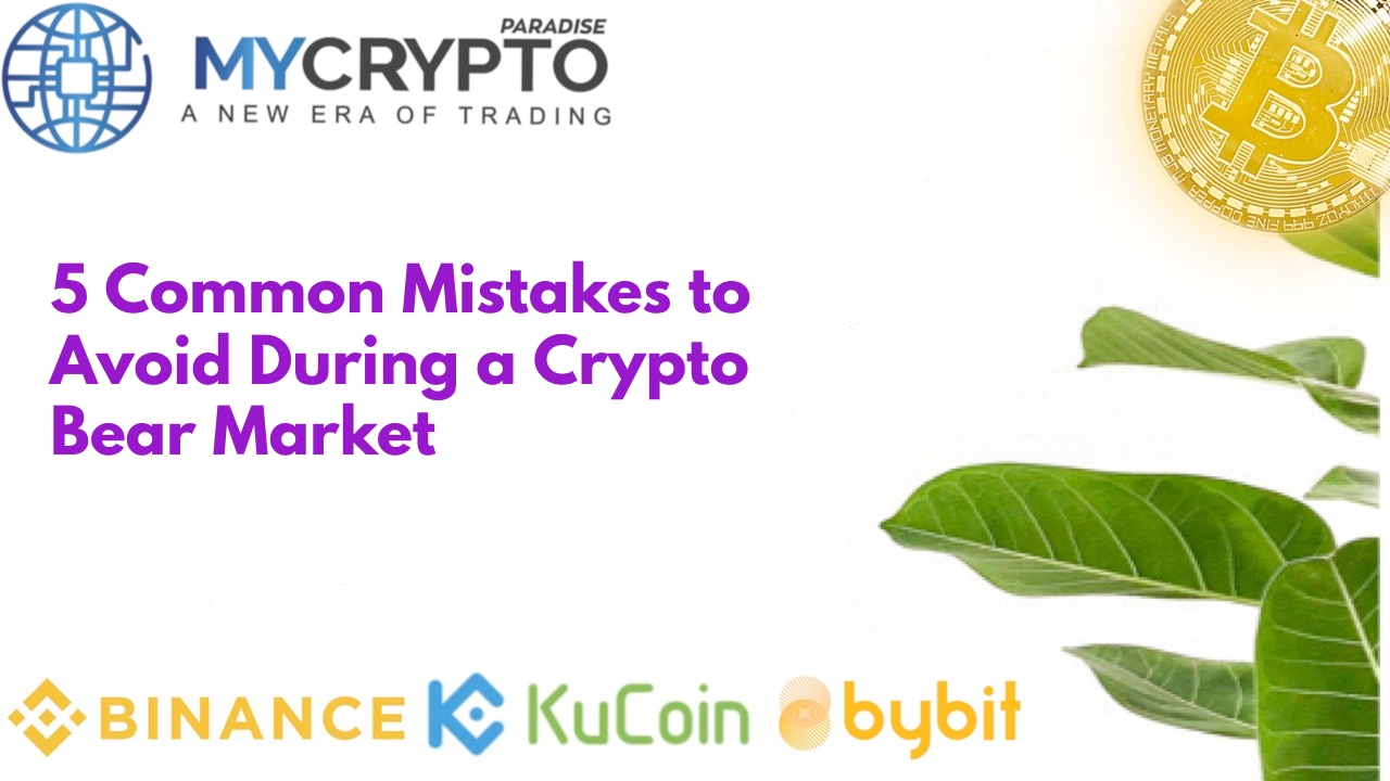 5 Common Mistakes to Avoid During a Crypto Bear Market