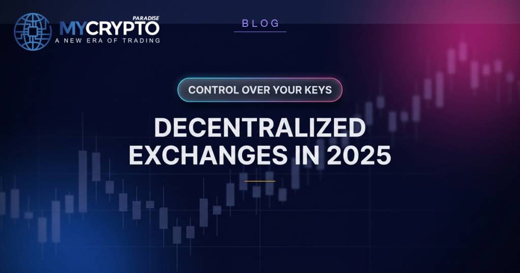DECENTRALIZED EXCHANGES IN 2025 - MyCryptoParadise