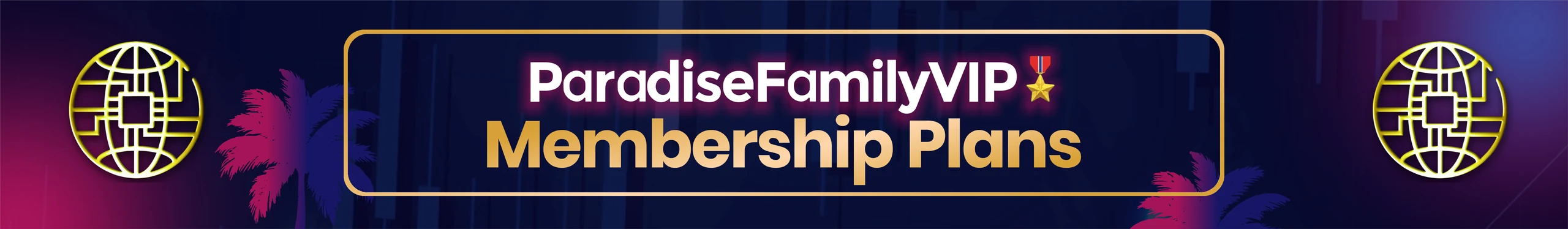 ParadiseFamilyVIP Membership Plans