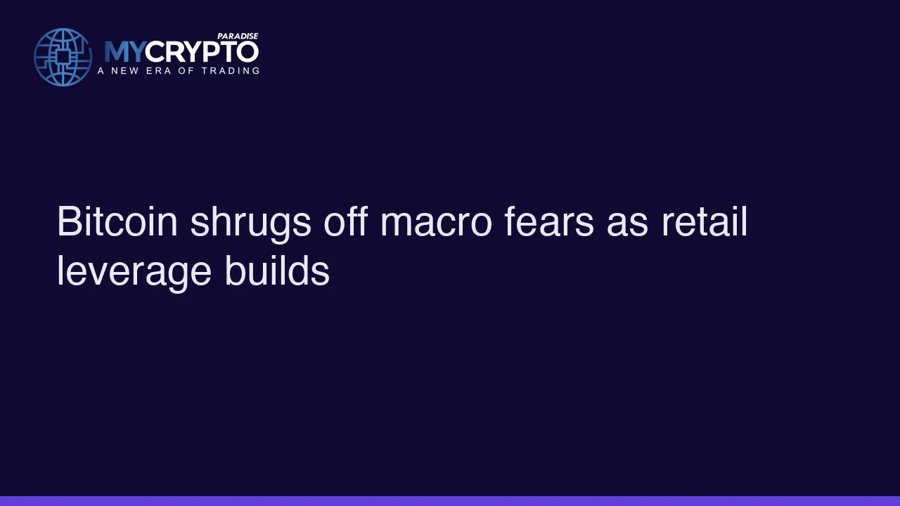 Bitcoin shrugs off macro fears as retail leverage builds