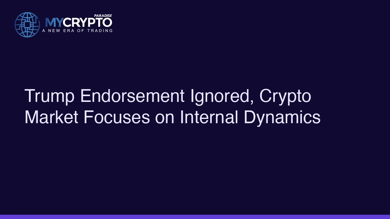 Trump Endorsement Ignored, Crypto Market Focuses on Internal Dynamics
