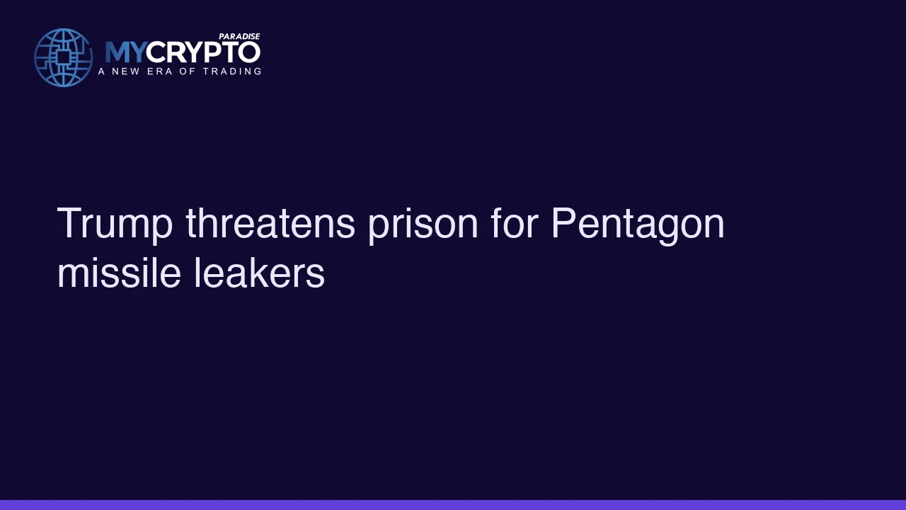 Trump threatens prison for Pentagon missile leakers