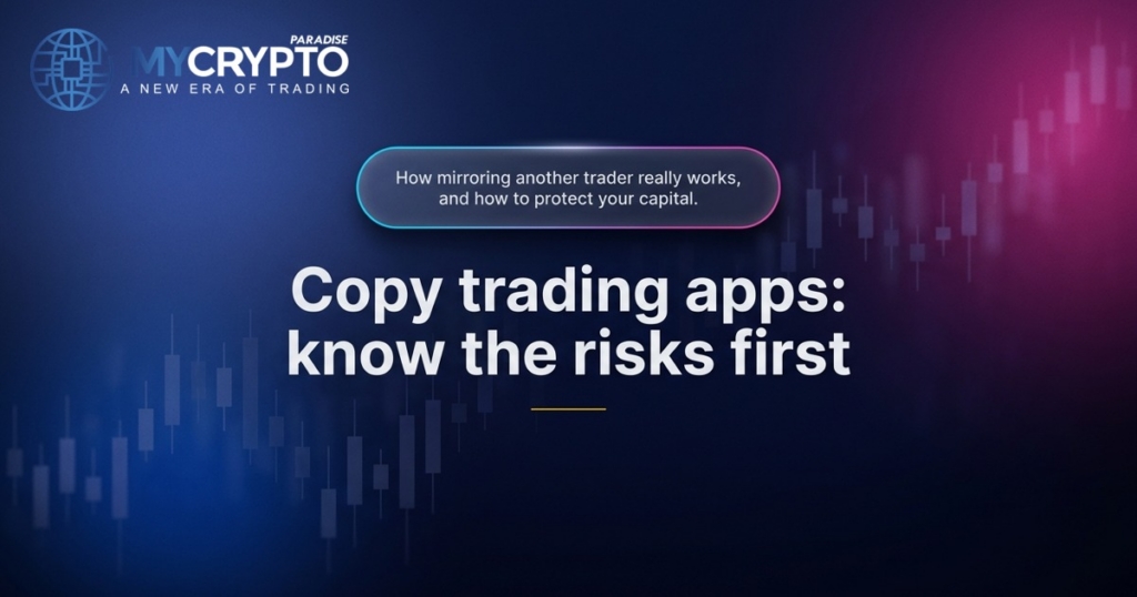 Copy trading apps: know the risks first · MyCryptoParadise