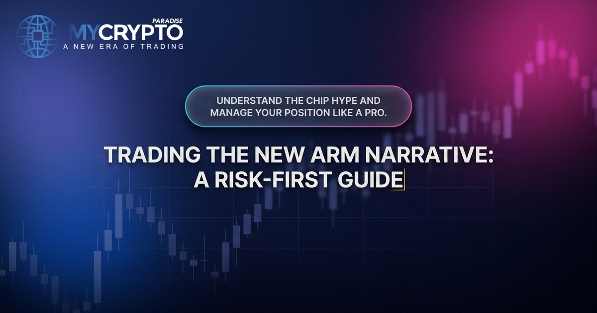 Trading the New ARM Narrative: A Risk-First Guide · MyCryptoParadise
