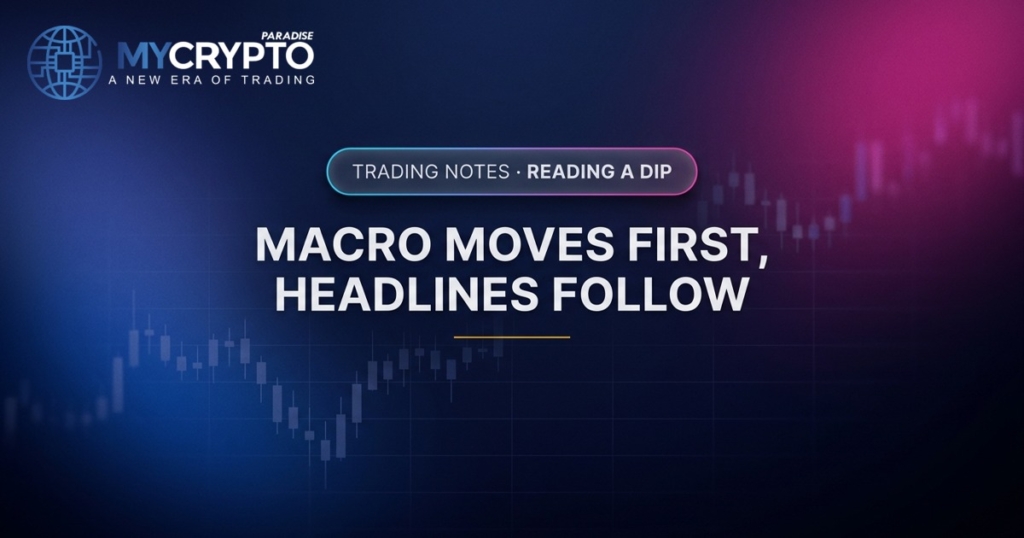 Macro moves first, headlines follow · Reading a dip · MyCryptoParadise. Education only, not financial advice.