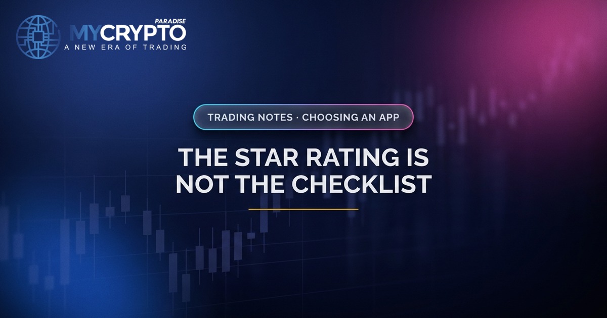 The star rating is not the checklist · Choosing an app · MyCryptoParadise. Education only, not financial advice.