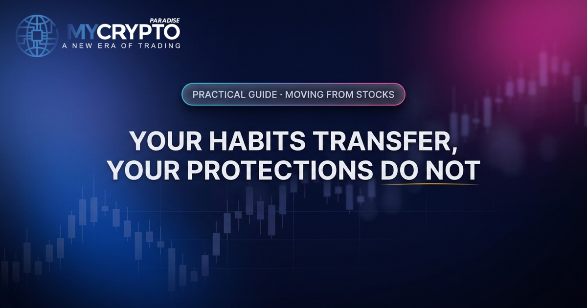Your habits transfer, your protections do not · Moving from stocks · MyCryptoParadise. Education only, not financial advice.