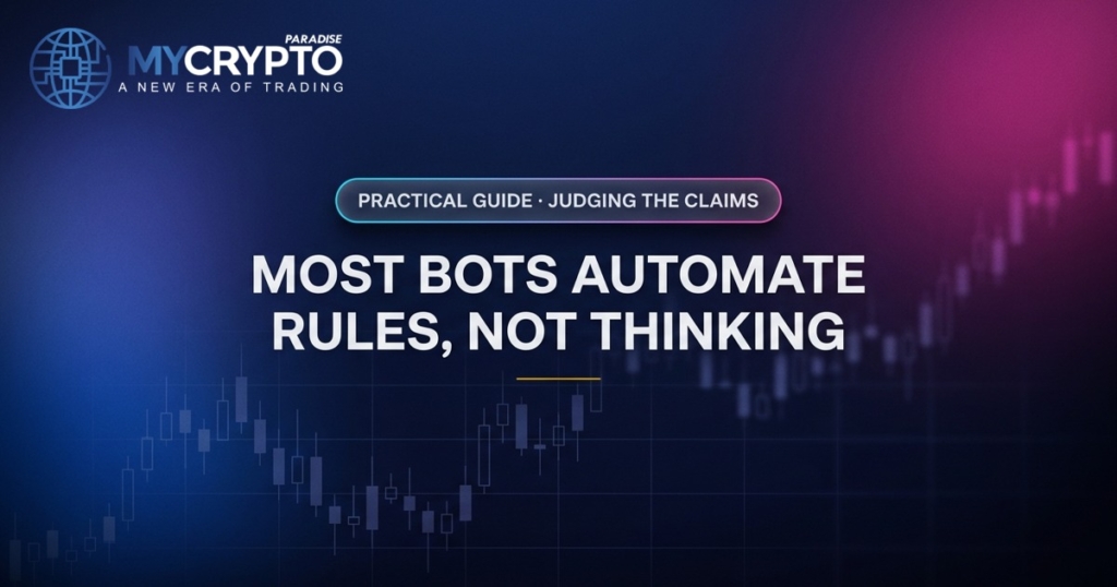 Most bots automate rules, not thinking · Judging the claims · MyCryptoParadise. Education only, not financial advice.