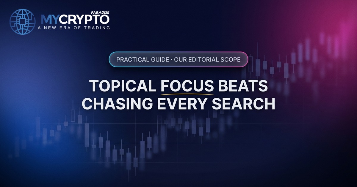 Topical focus beats chasing every search · Our editorial scope · MyCryptoParadise. Education only, not financial advice.