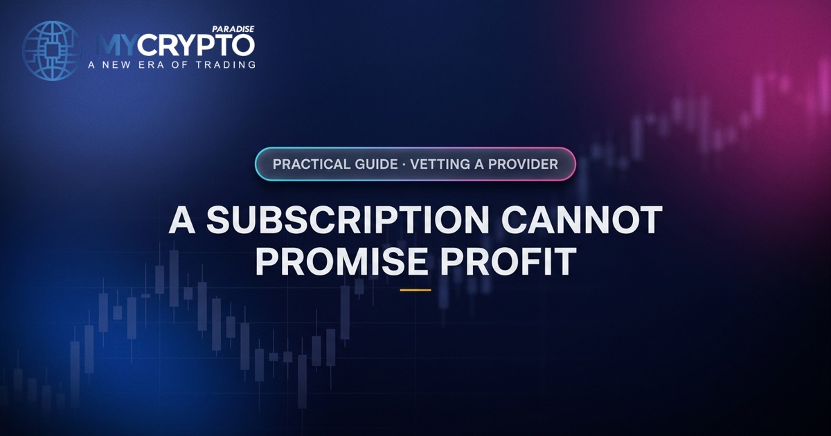 A subscription cannot promise profit · Vetting a provider · MyCryptoParadise. Education only, not financial advice.