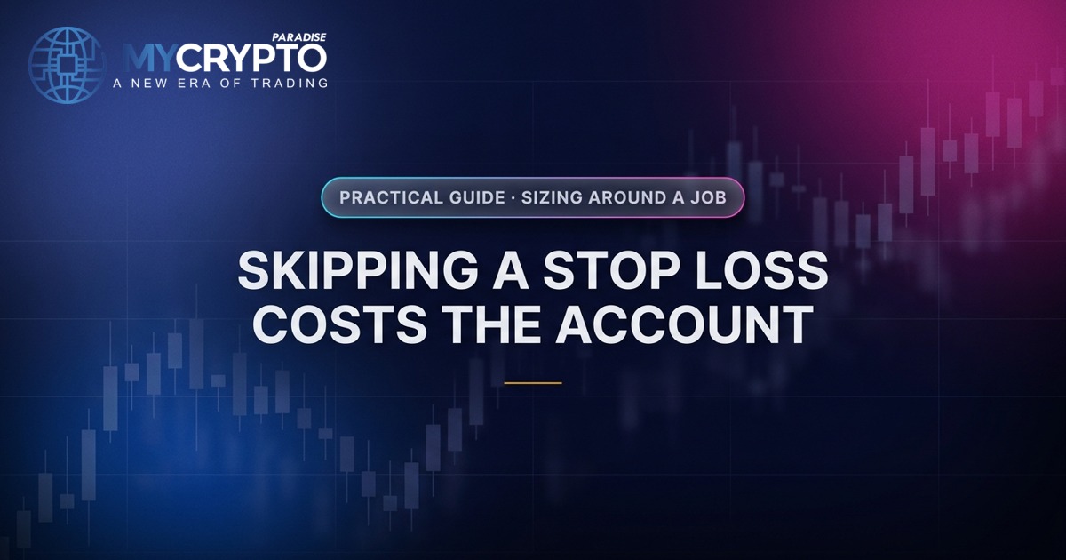 Skipping a stop loss costs the account · Sizing around a job · MyCryptoParadise. Education only, not financial advice.