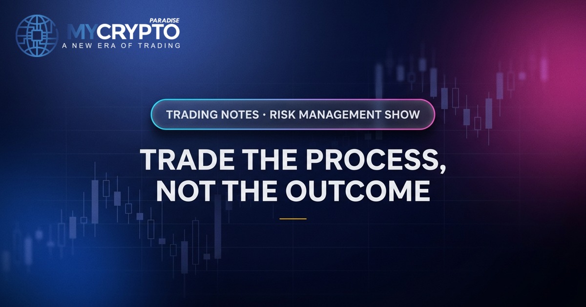 Trade the process, not the outcome · MyCryptoParadise