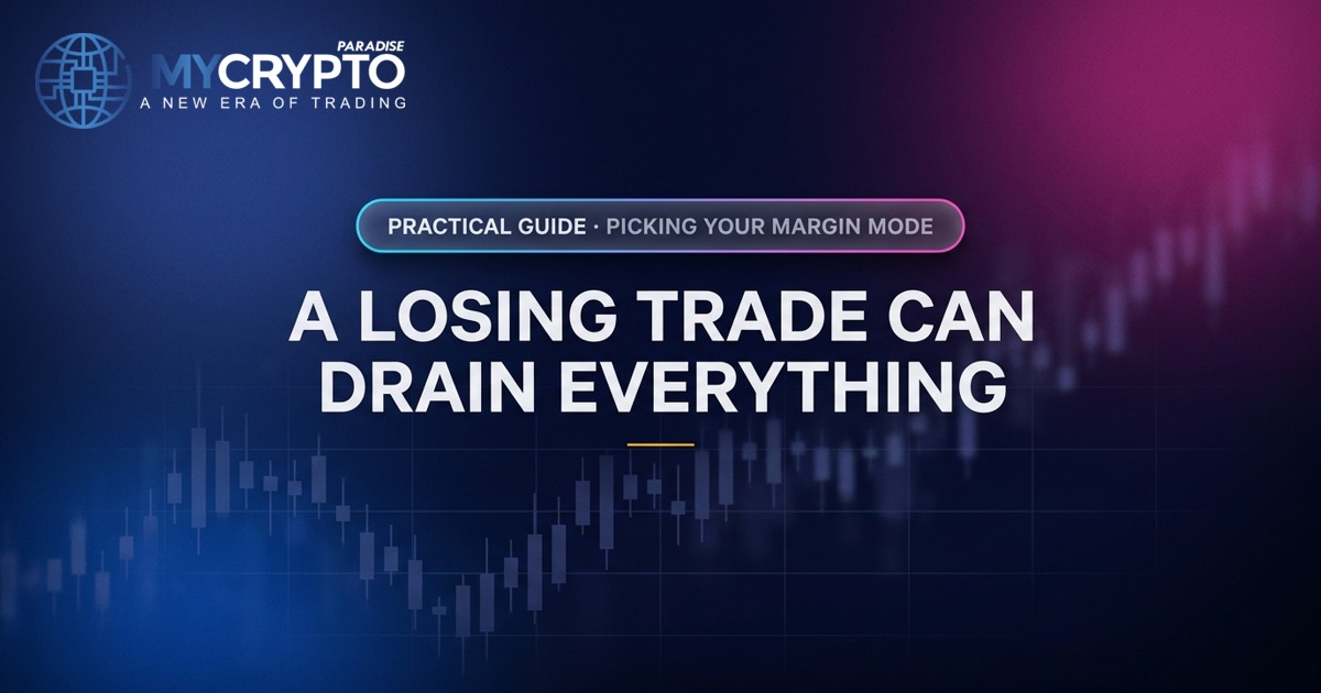 A losing trade can drain everything · Picking your margin mode · MyCryptoParadise. Education only, not financial advice.