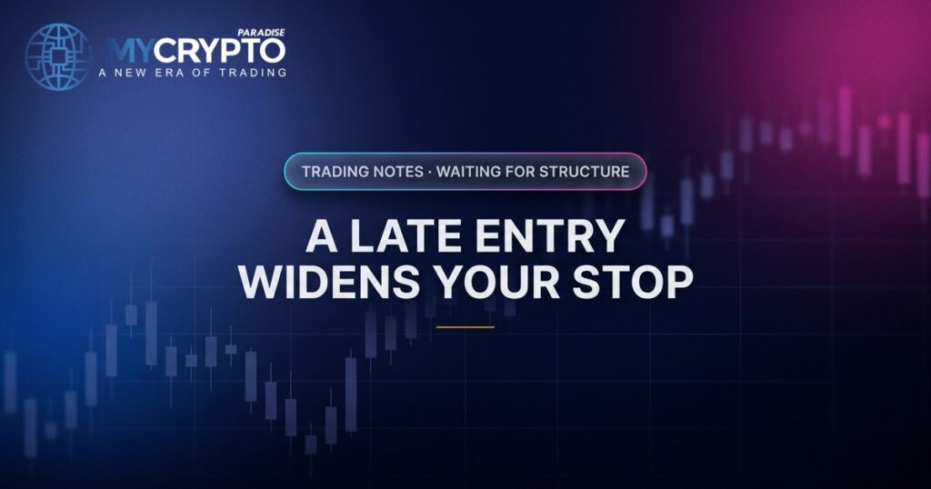 A late entry widens your stop · Waiting for structure · MyCryptoParadise. Education only, not financial advice.