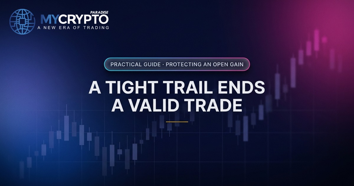A tight trail ends a valid trade · Protecting an open gain · MyCryptoParadise. Education only, not financial advice.